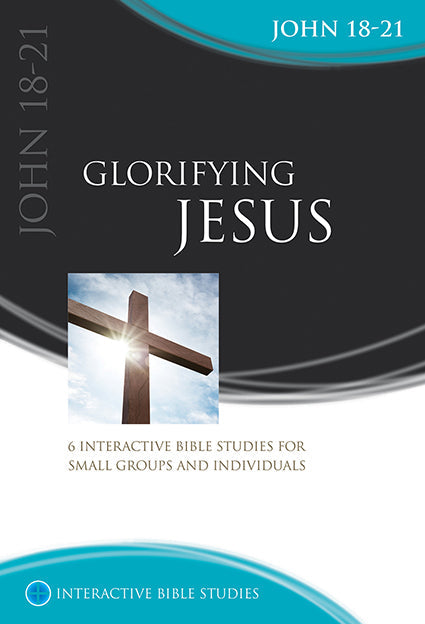 Glorifying Jesus (John 18-21)