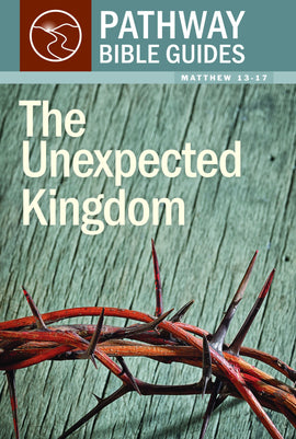 The Unexpected Kingdom (Matthew 13-17)